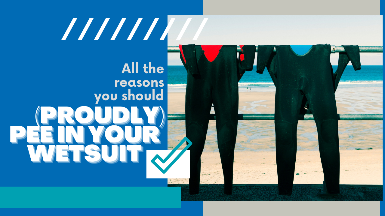 All the reasons you should proudly pee in your wetsuit